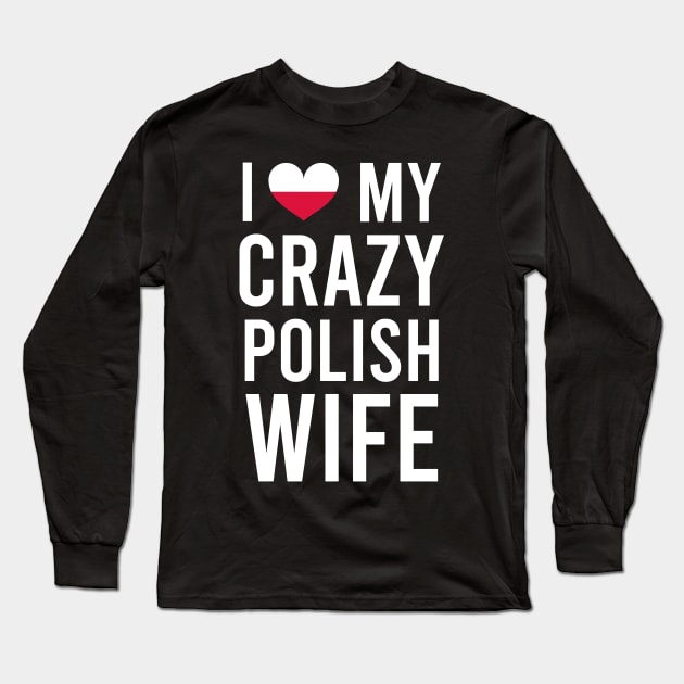 I love my crazy Polish wife Long Sleeve T-Shirt by Slavstuff